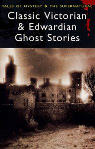Classic Victorian and Edwardian Ghost Stories (Wordsworth Edition)