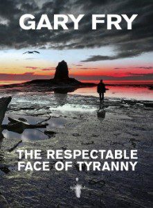 The Respectable Face of Tyranny by Gary Fry