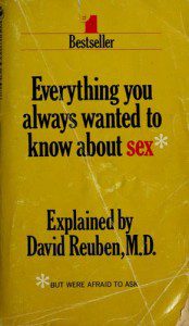 Everything you always wanted to know about sex David Reuben