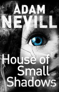 House of Small Shadows by Adam Nevill