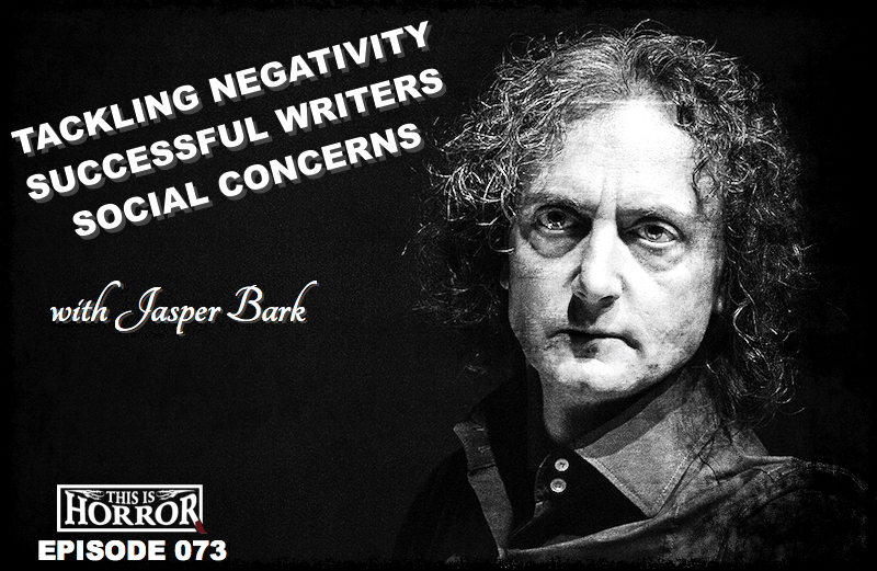 Jasper Bark Podcast Negativity Successful Writers and Social Concerns