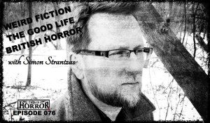 TIH 076: Simon Strantzas on Best Weird Fiction, The Secret to a Good Life and British Horror