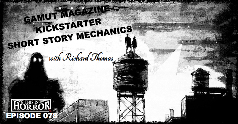 TIH 078 Richard Thomas on Gamut Magazine, Kickstarter Do's and Don'ts, and Short Story Mechanics