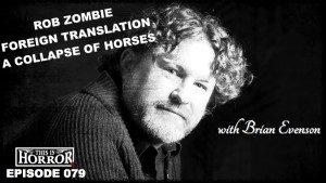 TIH 079 Brian Evenson on A Collapse of Horses, Working With Rob Zombie, Writing Video Game Adaptations and Foreign Translations