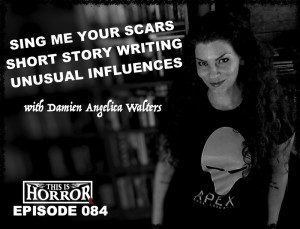 TIH 084 Damien Angelica Walters on Sing Me Your Scars, Short Story Writing and Unusual Influences