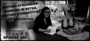 TIH 085: Rebecca Jones-Howe on Writing Struggles, Working In Retail and Regional Stereotypes