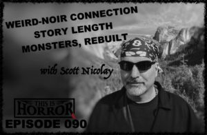 TIH 090 Scott Nicolay on Weird-Noir Connection, Story Length and Monsters, Rebuilt