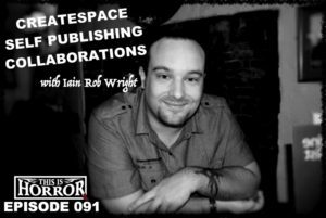 TIH 091 Iain Rob Wright on CreateSpace, Self Publishing Costs and Collaborations
