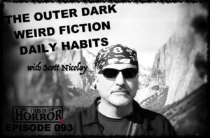 TIH 093 Scott Nicolay on The Outer Dark Podcast, Weird Fiction and Daily Habits