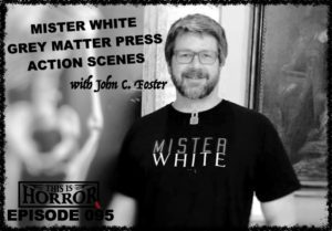 TIH 095 John C. Foster on Mister White, Grey Matter Press and Writing Action Scenes