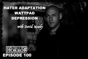 TIH 100 David Moody on the Hater Adaptation, Wattpad and Dealing with Depression