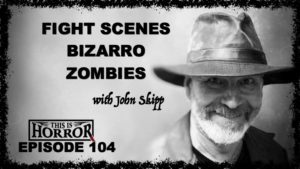 TIH 104 John Skipp on Writing Fight Scenes, Bizarro and Zombies