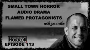 TIH 113: Jon Grilz on Audio Drama Podcasts, Small Town Horror and Flawed Protagonists