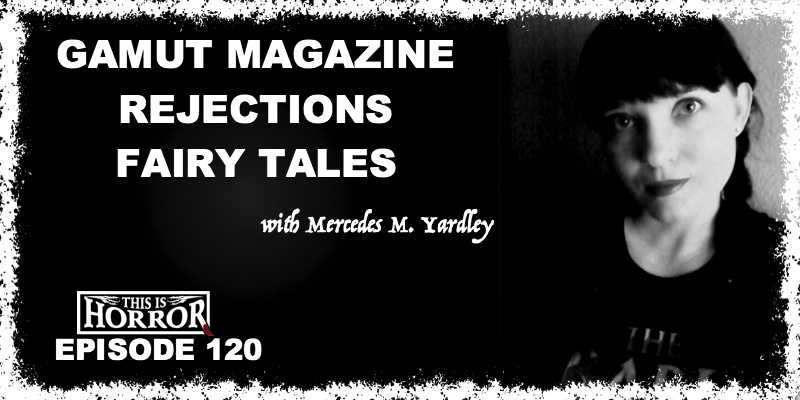 tih-120-mercedes-m-yardley-on-gamut-magazine-rejections-and-fairy-tales
