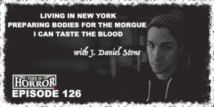 TIH 126 J Daniel Stone on Living in New York, Preparing Bodies for the Morgue and I Can Taste The Blood