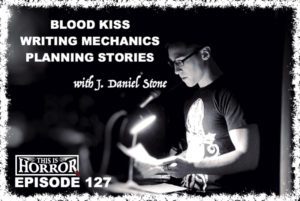TIH 127 J Daniel Stone on Blood Kiss, Writing Mechanics and Planning Stories