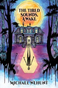 The Tired Sounds, A Wake by Michael Wehunt - cover