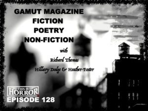 TIH 128 Gamut Magazine, Fiction, Poetry and Non-Fiction with Richard Thomas, Hillary Dodge and Heather Foster