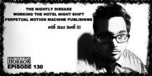 TIH 130 Max Booth III on The Nightly Disease, Working The Hotel Night Shift, and Perpetual Motion Machine Publishing