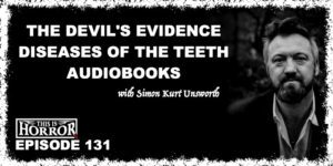 TIH 131 Simon Kurt Unsworth on The Devil's Evidence, Diseases of the Teeth, and Audiobooks