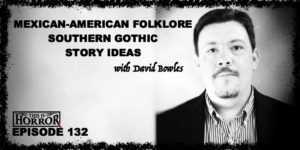 TIH 132 David Bowles on Mexican-American Folklore, Southern Gothic, and Story Ideas