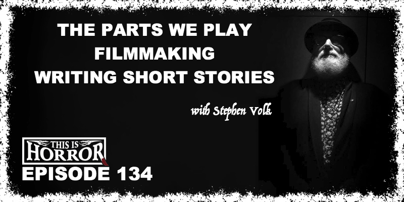 TIH 134 Stephen Volk on The Parts We Play, Filmmaking, and Writing Short Stories