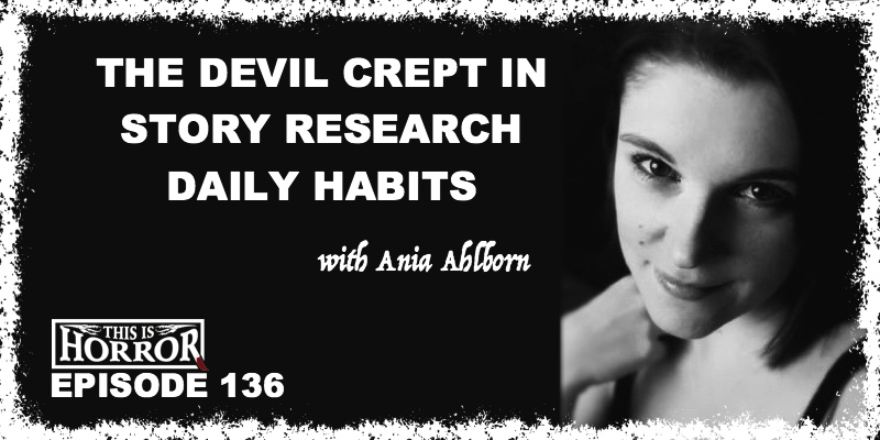 TIH 136 Ania Ahlborn on The Devil Crept In, Story Research, and Daily Habits