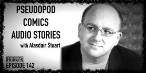TIH 142 Alasdair Stuart on Pseudopod, Comics, and Audio Stories
