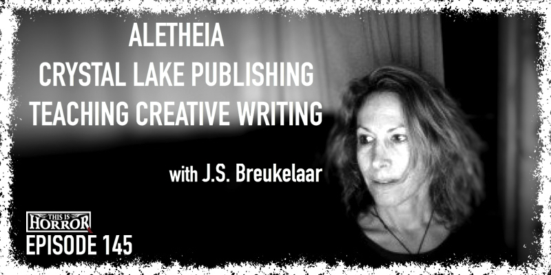 TIH 145 J.S. Breukelaar on Aletheia, Crystal Lake Publishing, and Teaching Creative Writing