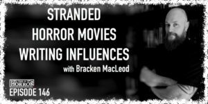 TIH 146 Bracken MacLeod on Stranded, Horror Movies, and Writing Influences