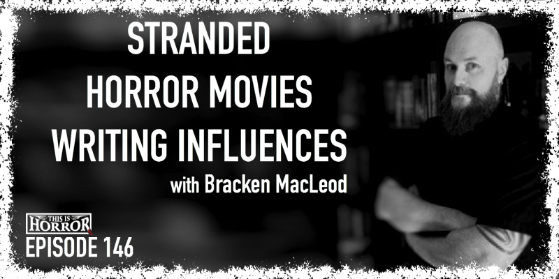 TIH 146 Bracken MacLeod on Stranded, Horror Movies, and Writing Influences