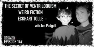 TIH 149 Jon Padgett on The Secret of Ventriloquism, Weird Fiction, and Eckhart Tolle