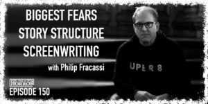 TIH 150 Philip Fracassi on Biggest Fears, Story Structure, and Screenwriting