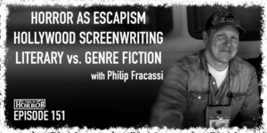 TIH 151 Philip Fracassi on Horror as Escapism, Hollywood Screenwriting, and Literary vs. Genre Fiction