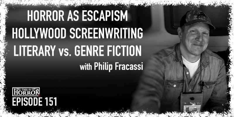 TIH 151 Philip Fracassi on Horror as Escapism, Hollywood Screenwriting, and Literary vs. Genre Fiction