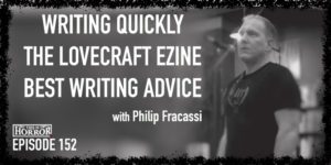 TIH 152 Philip Fracassi on Writing Quickly, The Lovecraft eZine, and Best Writing Advice