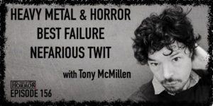 TIH 156 Tony McMillen on Heavy Metal and Horror, Best Failure, and Nefarious Twit
