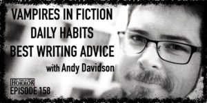 TIH 158 Andy Davidson on Vampires in Fiction, Daily Habits, and Best Writing Advice