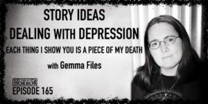 TIH 165 Gemma Files on Story Ideas, Dealing with Depression, and Each Thing I Show You is a Piece of My Death