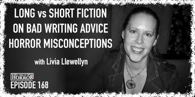 TIH 168: Livia Llewellyn on Long vs Short Fiction, Bad Writing Advice, and Horror Misconceptions