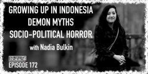 TIH 172 Nadia Bulkin on Growing Up in Indonesia, Demon Myths, and Socio-Political Horror