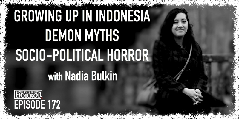 TIH 172 Nadia Bulkin on Growing Up in Indonesia, Demon Myths, and Socio-Political Horror