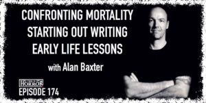 TIH 174 Alan Baxter on Confronting Mortality, Starting Out Writing, and Early Life Lessons