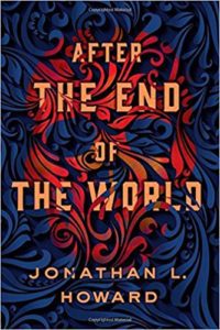 After the End of the World by Jonathan L. Howard