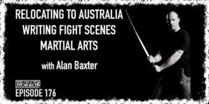 TIH 176 Alan Baxter on Relocating to Australia, Writing Fight Scenes, and Martial Arts