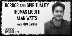 TIH 177 Matt Cardin on Horror and Spirituality, Thomas Ligotti, and Alan Watts
