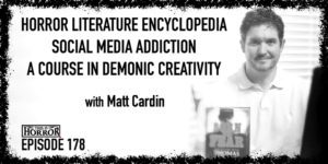 TIH 178 Matt Cardin on Horror Literature Encyclopedia, Social Media Addiction, and A Course in Demonic Creativity