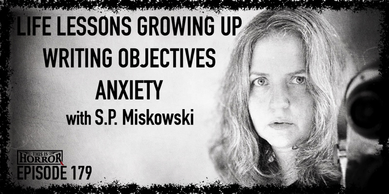 TIH 179 S.P. Miskowski on Life Lessons Growing Up, Writing Objectives, and Anxiety