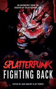 Splatterpunk- Fighting Back, edited by Jack Bantry and Kit Power - cover