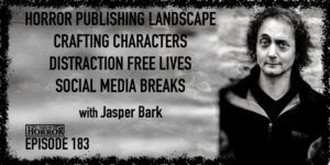 TIH 183 Jasper Bark on Horror Publishing Landscape, Crafting Characters, Distraction Free Lives, and Social Media Breaks